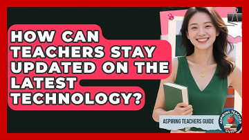 How Can Teachers Stay Updated On The Latest Technology? - Aspiring Teacher Guide