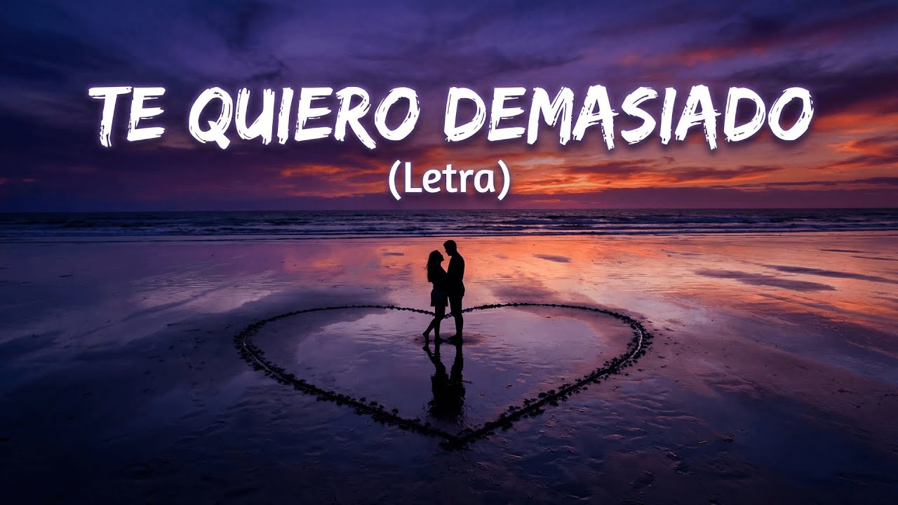 Te Quiero Demasiado – Balada Romántica con Letra | Canción de Amor