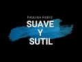 Paulina Rubio - Suave y Sutil [Letra]