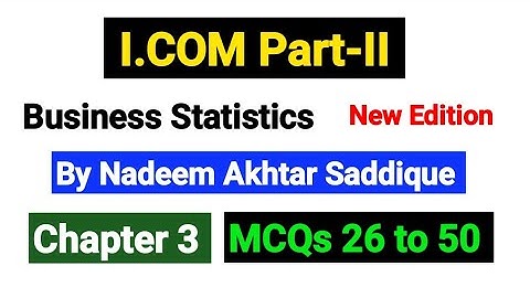 Practice Ex 3 MCQs 26 to 50 | I.COM Part-II Business Statistics New Edition By Nadeem Akhtar |