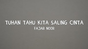 Tuhan Tahu Kita Saling Cinta - Fajar Noor (Lyrics)