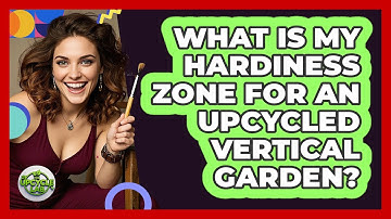 What Is My Hardiness Zone For An Upcycled Vertical Garden? - The Upcycle Lab