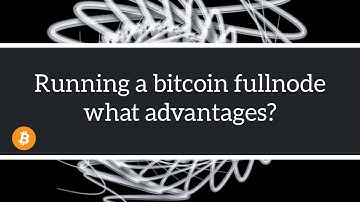Running a bitcoin full node, what advantages?