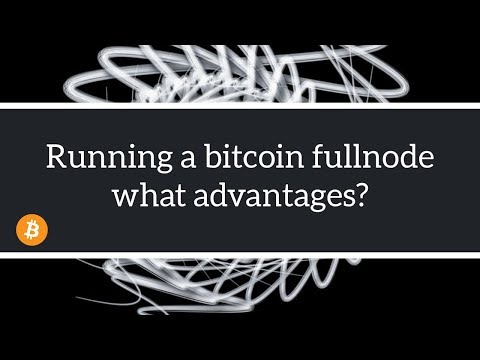 Running a bitcoin full node, what advantages?