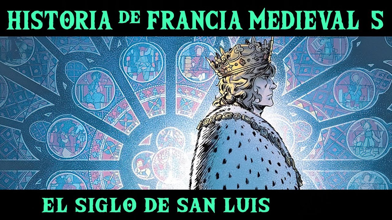 FRANCIA MEDIEVAL 5: El Siglo de San Luis, las Cruzadas Menores y el fin de los Capetos (Historia)