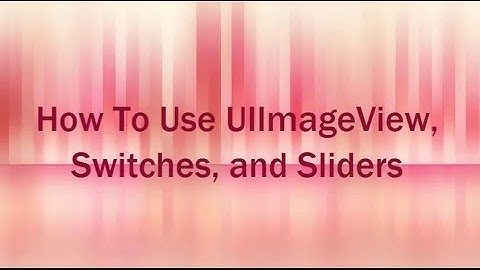 iOS Development Tutorial For Beginner: How To Use UIImageView, Switches, and Sliders