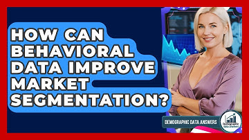 How Can Behavioral Data Improve Market Segmentation? - Demographic Data Answers