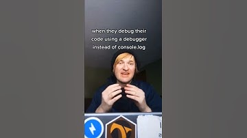 when they use a debugger instead of console.log