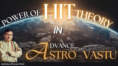 Power of Hit Theory in Advanced Astro - Vastu | #acharyadivyaanpatel