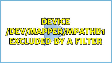 Device /dev/mapper/mpathb1 excluded by a filter (2 Solutions!!)