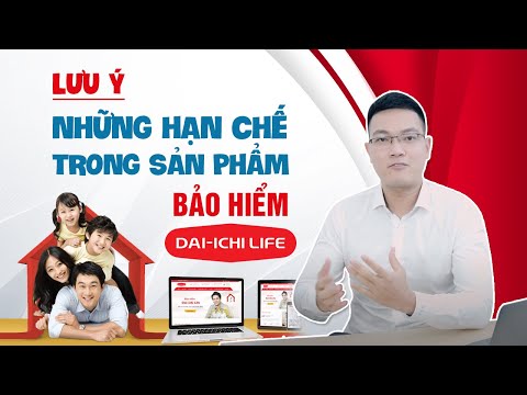 Lưu ý: Những hạn chế trong sản phẩm Bảo Hiểm Dai-ichi Life