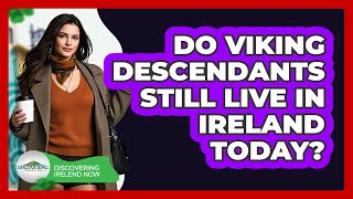 Do Viking Descendants Still Live In Ireland Today? - Discovering Ireland Now