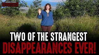 Two of the Strangest Disappearances EVER