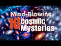 10 mindblowing cosmic mysteries  unlocking the universe