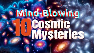 10 MindBlowing Cosmic Mysteries  Unlocking the Universe