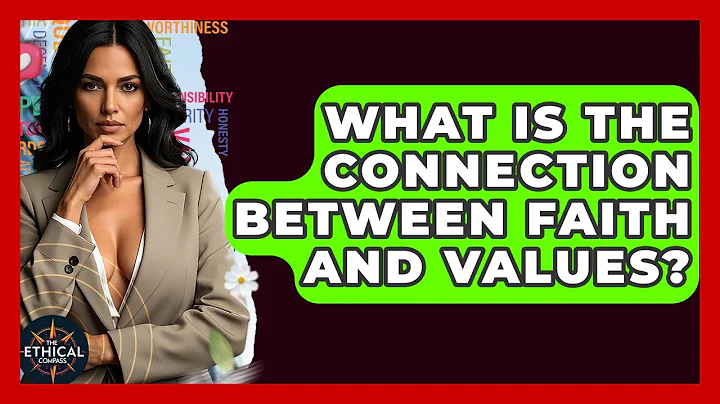 What Is The Connection Between Faith And Values? - The Ethical Compass