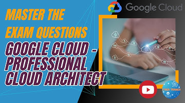 Google Cloud Professional Cloud Architect Certification Exam Questions | Course 3
