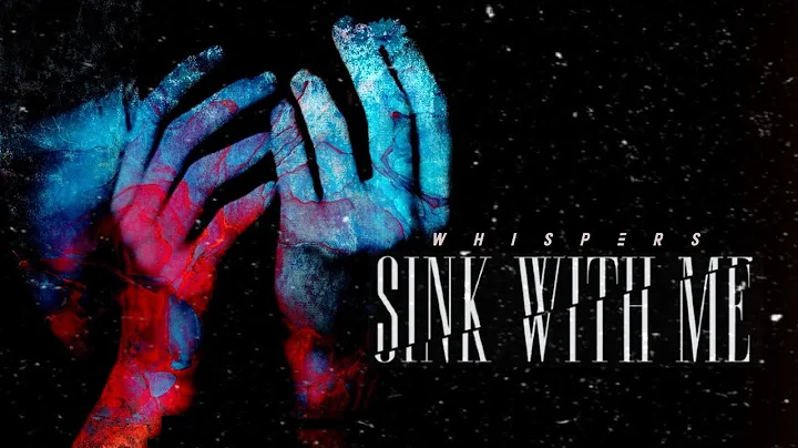 Sink With Me - Whispers (feat. Tom Kiely of Patien...