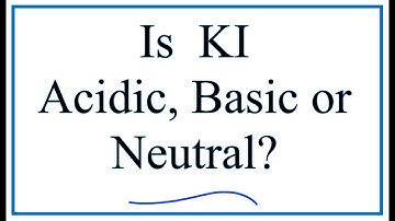 Is KI acidic, basic, or neutral (dissolved in water)?