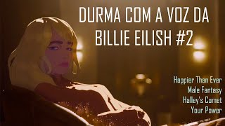 Billie Eilish canta para você dormir #2- Happier Than Ever, Male Fantasy, Halley's Comet, Your Power