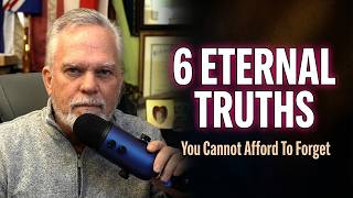 6 ETERNAL TRUTHS You Cannot Afford To Forget