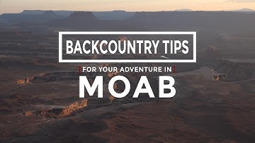 Backcountry Tips for Your Adventure in Moab.