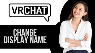 How to Change Display Name on VRChat