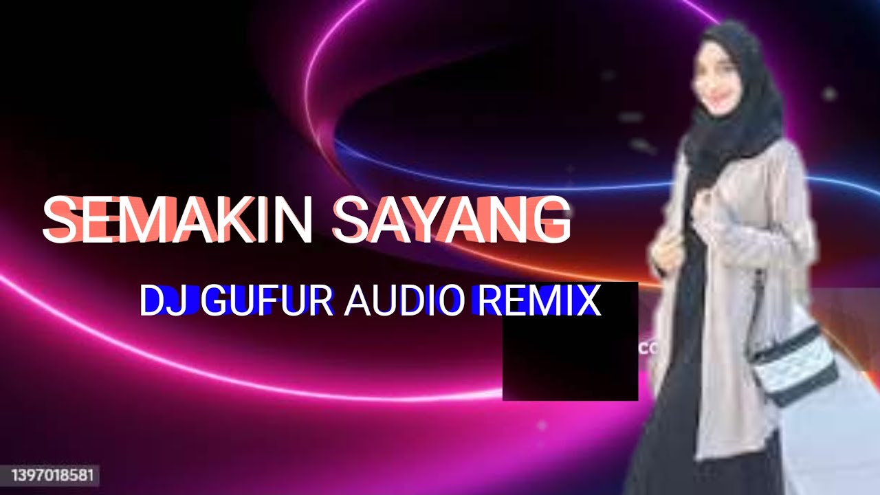 SEMAKIN SAYANG || DJ GUFUR AUDIO REMIX
