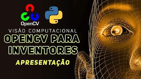 VISÃO COMPUTACIONAL COM OPENCV -  Apresentação