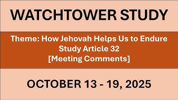 WATCHTOWER STUDY | OCTOBER 13 - 19, 2025 | MEETING COMMENTS | ENGLISH