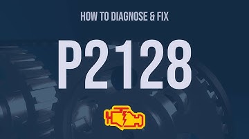 How to Diagnose and Fix P2128 Engine Code - OBD II Trouble Code Explain