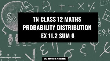 TN CLASS 12 MATHS PROBABILITY DISTRIBUTION EX 11.2 SUM 6