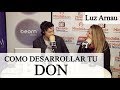 COMO DESARROLLAR TU DON // LUZ ARNAU en la Radio