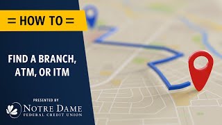 How to find a branch, ATM. or ITM near you on NotreDameFCU.com