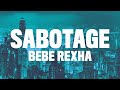 Bebe Rexha - Sabotage  (Lyrics)