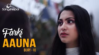 Farki Aauna - Bijay - VJ | New Nepali Pop Song 2020