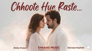 New Hindi Song 2026 Chhoote Hue Raste Emraan Hashmi Disha Patani Arijit Singh New Song