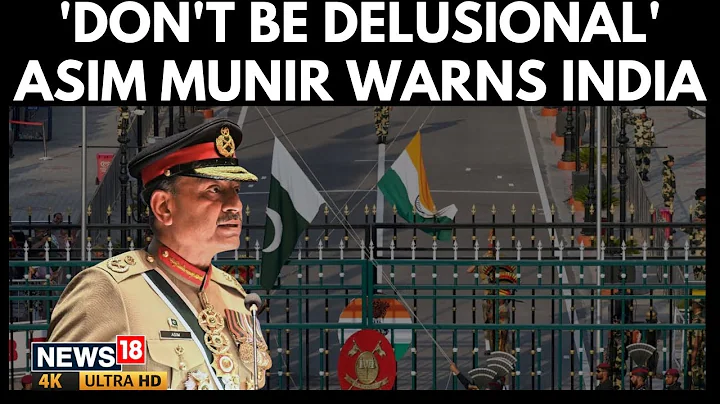 India Should Not Be Delusional: Asim Munir's Strong Warning After Operation Sindoor | 4K | N18G