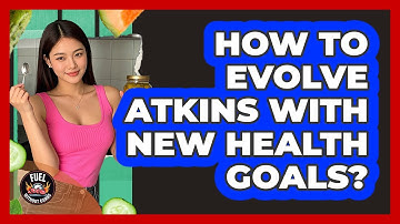 How To Evolve Atkins With New Health Goals?