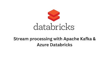Stream processing with Apache Kafka and Azure Databricks