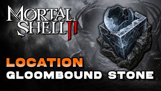 Mortal Shell 2 - Gloombound Stone Tarstone Location (+ Enemy Gloom Drop)