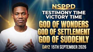 [NSPPD] TESTIMONY TIME ON-GOD OF WONDERS GOD OF SETTLEMENT GOD OF SUDDENLY DAY2 15TH SEPTEMBER 2026.