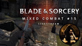 Blade and Sorcery | Mixed Combat #15 - Livestream