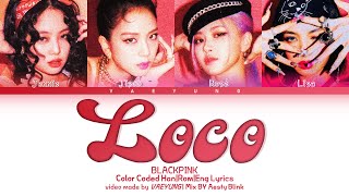 (MUST CLICK) BLACKPINK - LOCO Lyrics  (Itzy 있지 Cover Remake) (블랙핑크 LOCO 가사)