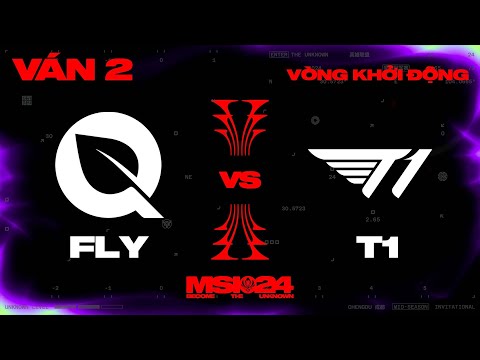 FLY vs T1 | Ván 2 | MSI 2024 - Vòng Khởi Động | 03.05.2024