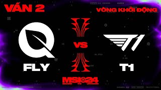 FLY vs T1 | Ván 2 | MSI 2024 - Vòng Khởi Động | 03.05.2024
