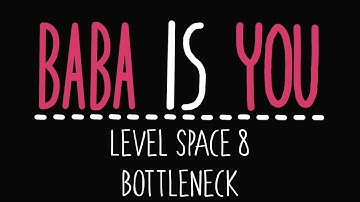 Baba Is You - Level Space 8 - Bottleneck - Solution