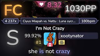 8.3⭐ xootynator | Ata - I'm Not Crazy [Ciyus Miapah vs. Nattu]  HD 99.92% FC #1 | 1030pp