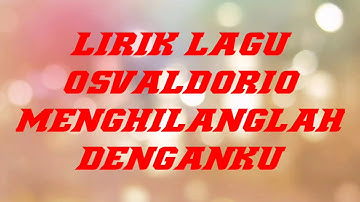 Lirik lagu osvaldorio - menghilanglah denganku