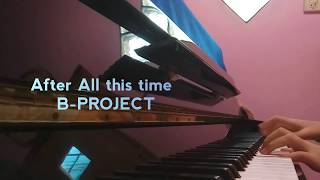 After all this time - B-PROJECT PIANO COVER